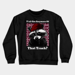 Y'all Got Anymore Of That Trash? Crewneck Sweatshirt